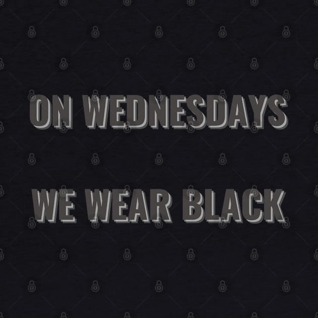 On Wednesdays We Wear Black by mdr design